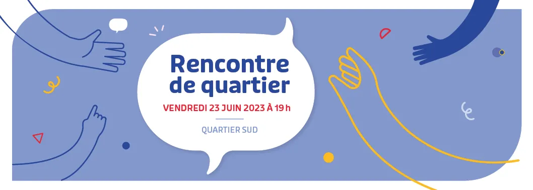 Rencontre de quartier - Quartier Sud - 23 juin 2023